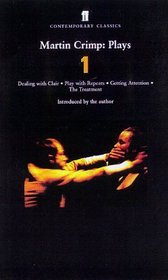 Martin Crimp Plays One: Dealing With Clair, Getting Attention, Play With Repeats, the Treatment (Contemporary Classics (Faber  Faber))