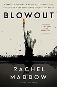 Blowout: Corrupted Democracy, Rogue State Russia, and the Richest, Most Destructive  Industry on Earth (Large Print)