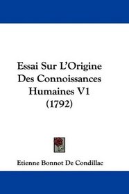 Essai Sur L'Origine Des Connoissances Humaines V1 (1792) (French Edition)