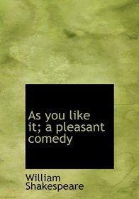 As you like it; a pleasant comedy