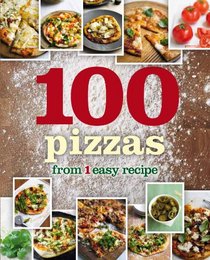 1 Crust, 100 Pizzas (Love Food)