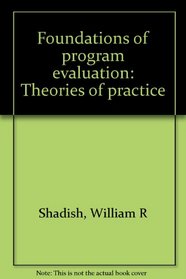 Foundations of program evaluation: Theories of practice