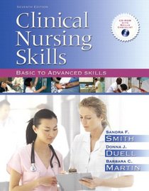 Clinical Nursing Skills: Basic to Advanced Skills (7th Edition) (Smith's Clinical Nursing Skill)