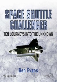 Space Shuttle Challenger: Ten Journeys into the Unknown (Springer Praxis Books / Space Exploration)