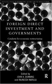 Foreign Direct Investment and Governments: Catalysts for Economic Restructuring (Routledge Studies in International Business and the World Economy)