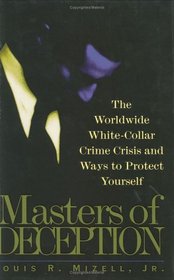 Masters of Deception : The Worldwide White-Collar Crime Crisis and Ways to Protect Yourself