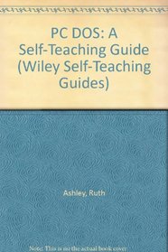 PC DOS: A Self-Teaching Guide (Wiley Self Teaching Guides)
