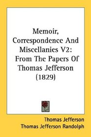 Memoir, Correspondence And Miscellanies V2: From The Papers Of Thomas Jefferson (1829)