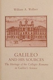 Galileo and His Sources: The Heritage of the Collegio Romano in Galileo's Science