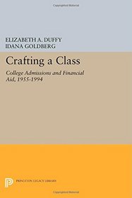 Crafting a Class: College Admissions and Financial Aid, 1955-1994 (Princeton Legacy Library)