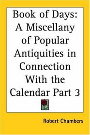 Book of Days: A Miscellany of Popular Antiquities in Connection with the Calendar, Part 3