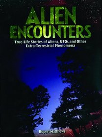 Alien Encounters: True-Life Stories of Aliens, UFOs and Other Extra-Terrestrial Phenomena