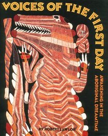 Voices of the First Day : Awakening in the Aboriginal Dreamtime