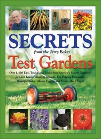 Secrets from the Jerry Baker Test Gardens: Over 1,436 Tips, Tricks, and Tonics from America's Master Gardener for Lush Lawns, Amazing Annuals, Eye-Popping ... More! (Jerry Baker's Good Gardening series)