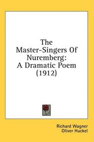 The Master-Singers Of Nuremberg: A Dramatic Poem (1912)