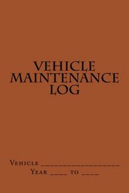 Vehicle Maintenance Log: Brown Cover (S M Car Journals)
