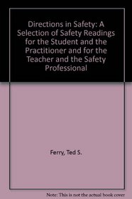 Directions in Safety: A Selection of Safety Readings for the Student and the Practitioner and for the Teacher and the Safety Professional