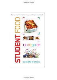 Students Food in Colour: Look and Cook - it's That Easy. Go on, You Deserve It!