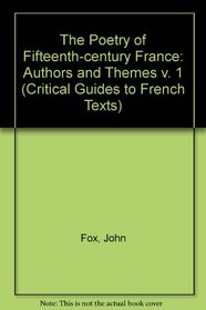 The Poetry of Fifteenth-century France: Vol. I Authors and themes (CRITICAL GUIDES TO FRENCH TEXTS)
