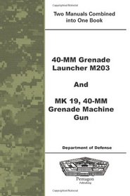 40-mm Grenade Launcher M203 and MK 19, 40-mm Grenade Machine Gun