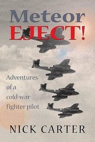 Meteor Eject!: Recollections of a Pioneer RAF Jet Pilot of the 1950s and 60s