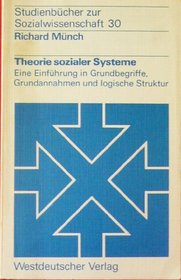 Theorie sozialer Systeme: E. Einf. in Grundbegriffe, Grundannahmen u. log. Struktur (Studienbucher zur Sozialwissenschaft ; Bd. 30) (German Edition)