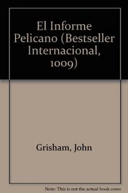 El Informe Pelicano / The Pelican Brief (Bestseller Internacional, 1009)