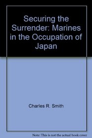 Securing the Surrender: Marines in the Occupation of Japan (Marines in in World War II Commemorative Series)