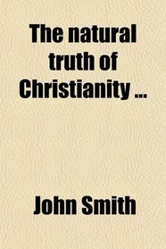 The natural truth of Christianity ...