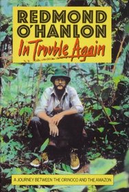 In Trouble Again : A Journey Between the Orinoco and the Amazon