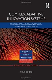 Complex Adaptive Innovation Systems: Relatedness and Transversality in the Evolving Region (Regions and Cities)