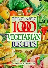 The Classic 1000 Vegetarian Recipes (Classic 1000)