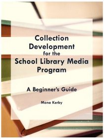 Collection Development for the School Library Media Program: A Beginner's Guide