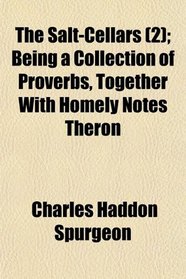 The Salt-Cellars (2); Being a Collection of Proverbs, Together With Homely Notes Theron