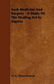 Arab Medicine And Surgery - A Study Of The Healing Art In Algeria