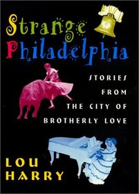Strange Philadelphia: Stories from the City of Brotherly Love
