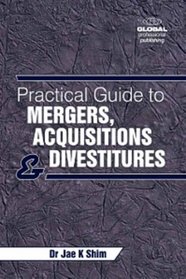 A Practical Guide to Mergers, Acquisitions and Divestitures