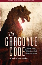 The Gargoyle Code: Lenten Letters between a Master Tempter and his diabolical Trainee