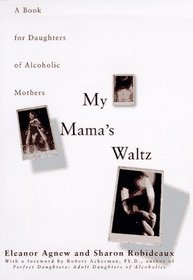 MY MAMAS WALTZ : A BOOK FOR DAUGHTERS OF ALCHOHOLIC MOTHERS