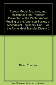 Porous Media, Mixtures, and Multiphase Heat Transfer: Presented at the Winter Annual Meeting of the American Society of Mechanical Engineers, San Francisco, ... of the Asme Heat Transfer Division)