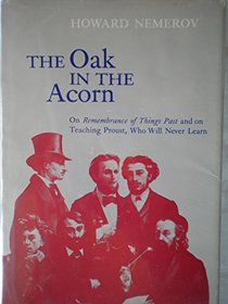 Oak in the Acorn: On Remembrance of Things Past and on Teaching Proust, Who Will Never Learn
