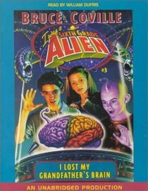I Lost My Grandfather's Brain (Coville, Bruce. I Was a Sixth Grade Alien (New York, N.Y.), No. 3.)