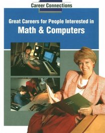 Great Careers for People Interested in Math and Computers (Career Connections, Vol 1)