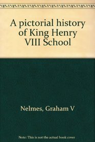 A pictorial history of King Henry VIII School