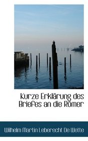 Kurze Erklrung des Briefes an die Rmer (German Edition)