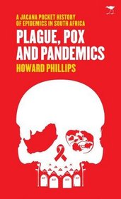 Plague, Pox and Pandemics: A Jacana Pocket History of Epidemics in South Africa (Jacana Pocket Series)