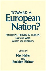 Toward a European Nation?: Political Trends in Europe--East and West, Center and Periphery