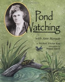 Pond Watching With Ann Morgan (Naturalist's Apprentice Biographies)