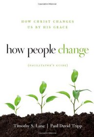 How People Change Facilitator's Guide: How Christ Changes Us by His Grace