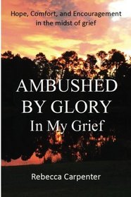 Ambushed by Glory in My Grief